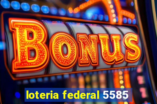 loteria federal 5585